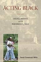 Acting Black: College, Identity, and the Performance of Race