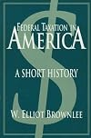 Federal Taxation in America: A Short History (Woodrow Wilson Center Press)