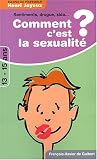 Comment c'est la sexualit� ? R�ponses � 65 questions des 13-15 ans