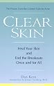 Clear Skin: Heal Your Skin and End the Breakouts- Once and for All