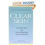 Clear Skin: Heal Your Own Skin and End the Breakouts--Once and for All