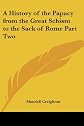 A History Of The Papacy From The Great Schism To The Sack Of Rome