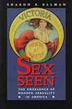 Sex Seen: The Emergence of Modern Sexuality in America