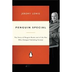 Penguin Special: The Story of Allen Lane, the Founder of Penguin Books and the Man Who Changed Publishing Forever