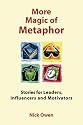 More Magic of Metaphor: Stories for Leaders, Influencers and Motivators and Spiral Dynamics Wizards