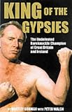 King of the Gypsies: Memoirs Ofthe Undefeated Bareknuckle Champion of Great Britain and Ireland