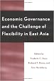 Economic Governance and the Challenge of Flexibility in East Asia