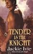Tender is the Knight: (Zebra Historical Romance): WITH "A Lady of Ice" AND "A Man of Fire" AND "A Promise of Passion"