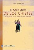 El Gran Libro De Los Chistes/ The Great book of Jokes: Seleccion del mejor humor de todo el mundo / Selection of the best humor in the world (Spanish Edition)