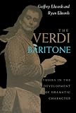 Verdi Baritone: Studies in the Development of Dramatic Character