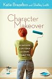 Character Makeover: 40 Days With a Life Coach to Create the Best You