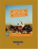 Wake Up and Smell the Planet: The Non-pompous, Non-preachy Grist Guide to Greening Your Day