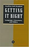 Getting It Right: Language, Literature, and Ethics
