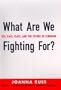 What Are We Fighting For?: Sex, Race, Class, and the Future of Feminism