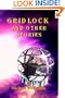 Gridlock and other stories: (a collection of shorter fiction)