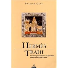 Herm�s trahi: Impostures philosophiques et n�ospiritualisme d'apr�s l'oeuvre de Ren� Gu�non