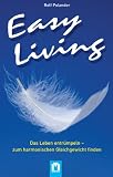 Easy Living: Das Leben entrümpeln - zum harmonischen Gleichgewicht finden