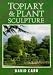 Book Topiary & Plant Sculpture: A Beginner's Step-By-Step Guide