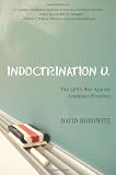 Indoctrination U: The Lefts War Against Academic Freedom