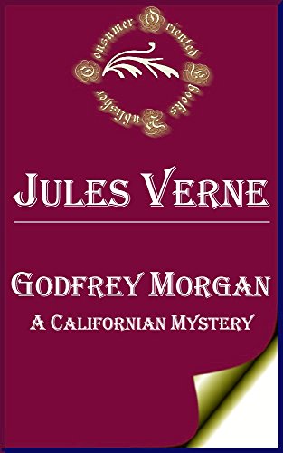 Godfrey Morgan (Annotated): A Californian Mystery, by Jules Verne