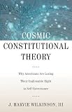 Cosmic Constitutional Theory: Why Americans Are Losing Their