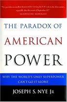 The Paradox of American Power: Why the World's Only Superpower Can't Go It Alone