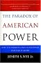 The Paradox of American Power: Why the World's Only Superpower Can't Go It Alone The Paradox of American Power: Why the World's Only Superpower Can't Go It Alone