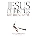 Jesus Christus: Die Biografie