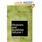 Click here to buy Hinduism and Buddhism Volume I (Large Print Edition): An Historical Sketch by  Charles Eliot.