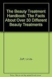 The beauty treatment handbook : the facts about over 30 different beauty treatments