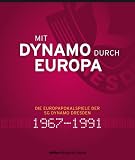 Mit Dynamo durch Europa: Die Europapokalspiele der SG Dynamo Dresden 1967 bis 1991