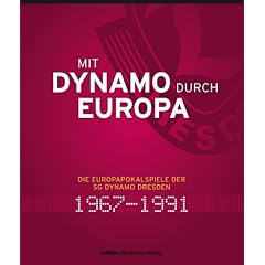 Mit Dynamo durch Europa: Die Europapokalspiele der SG Dynamo Dresden 1967 bis 1991