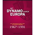 Mit Dynamo durch Europa: Die Europapokalspiele der SG Dynamo Dresden 1967 bis 1991