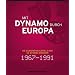 Mit Dynamo durch Europa: Die Europapokalspiele der SG Dynamo Dresden 1967 bis 1991