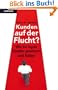 Kunden auf der Flucht? - Wie Sie loyale Kunden gewinnen und halten (Nominiert f�r den Preis: Trainerbuch des Jahres 2010 von managementbuch.de und der German Speakers Association e. V. )