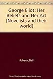 George Eliot : her beliefs and her art