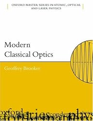 Modern Classical Optics (Oxford Master Series in Atomic, Optical and Laser Physics)