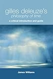Gilles Deleuze's philosophy of time : a critical introduction and guide