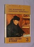 The Beginning of European Supremacy -World History in Colour