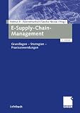 E-Supply-Chain-Management: Grundlagen - Strategien - Praxisanwendungen: Grundlagen -Praxisanwendungen - Strategien - 