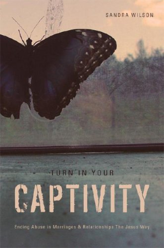 Turn in Your Captivity!: Ending Abuse in Marriages and Relationships the Jesus Way Book Image