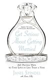 Get Serious About Getting Married: 365 Proven Ways to Find Love in Less Than a Year