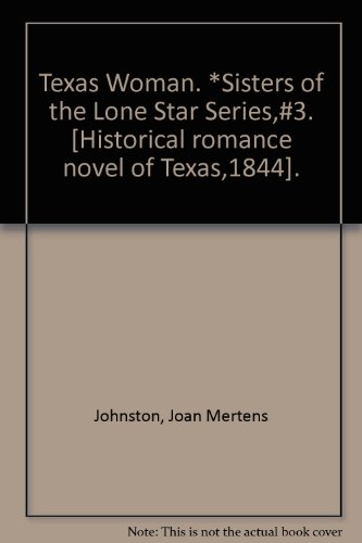 Texas Woman. *Sisters of the Lone Star Series,#3. [Historical romance novel of Texas,1844].