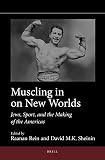 Muscling in on new worlds : Jews, sport, and the making of the Americas
