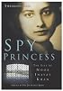 Spy Princess: The Life of Noor Inayat Khan