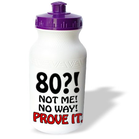 wb_163829_1 EvaDane – Funny Quotes – 80 not me no way prove it. Happy 80th Birthday. – Water Bottles