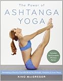 The Power of Ashtanga Yoga: Developing a Practice That Will Bring You Strength, Flexibility, and Inner Peace--Includes the complete Primary Series