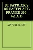 ST PATRICK'S BREASTPLATE PRAYER 390-461 A.D