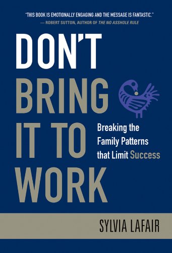 Don't Bring It to Work: Breaking the Family Patterns That Limit Success