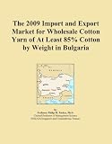 The 2009 Import and Export Market for Wholesale Cotton Yarn of At Least 85% Cotton by Weight in Bulgaria